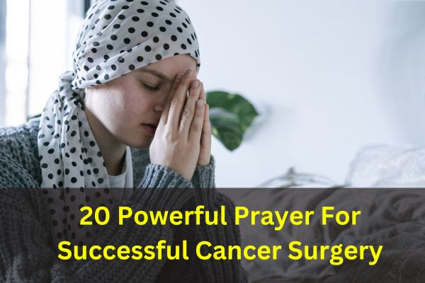 20 Powerful Prayer For Successful Cancer Surgery