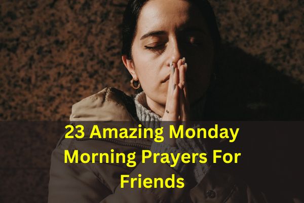 23 Amazing Monday Morning Prayers For Friends