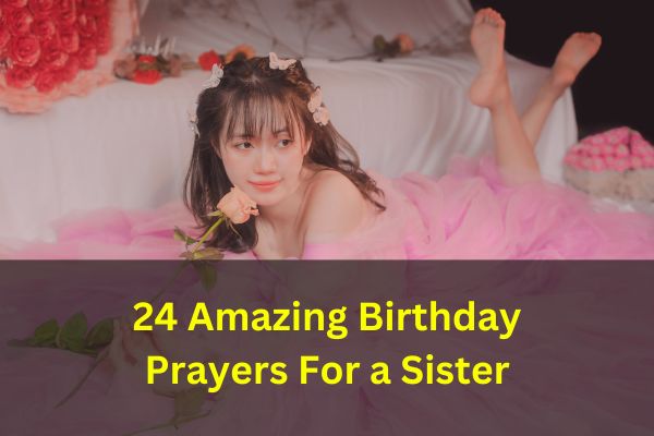 24 Amazing Birthday Prayers For a Sister