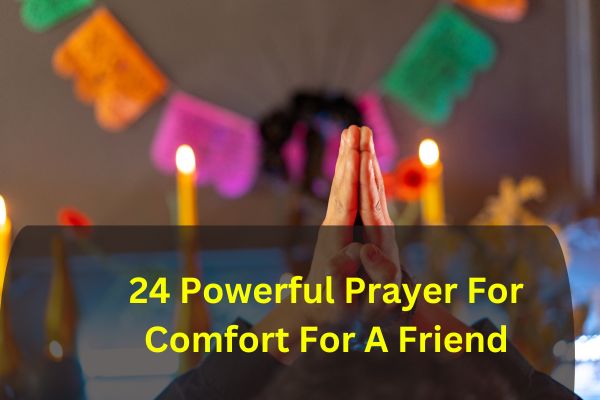 24 Powerful Prayer For Comfort For A Friend