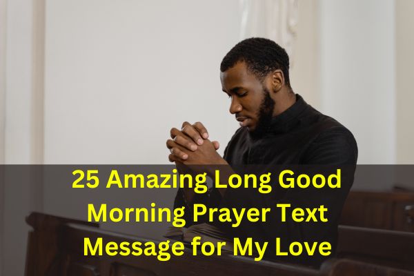 25 Amazing Long Good Morning Prayer Text Message for My Love