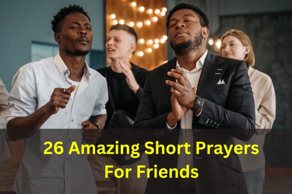 26 Amazing Short Prayers For Friends