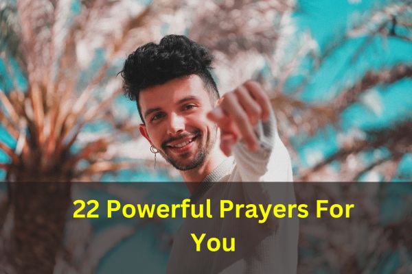 22 Powerful Prayers For You