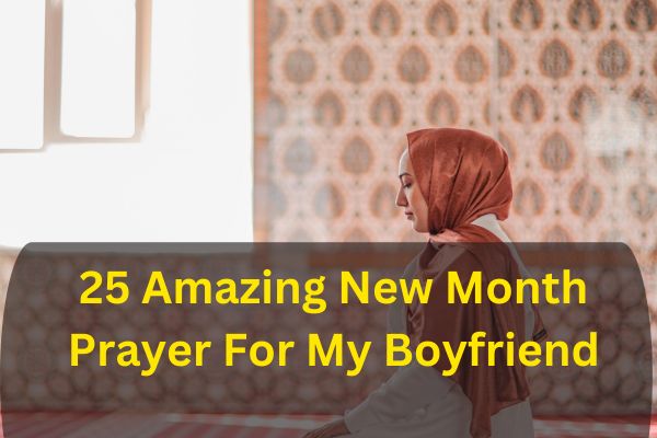 25 Amazing New Month Prayer For My Boyfriend